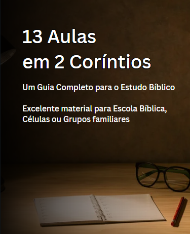 13 aulas em pdf/doc em 2 Coríntios: Descubra o Poder Transformador de Deus