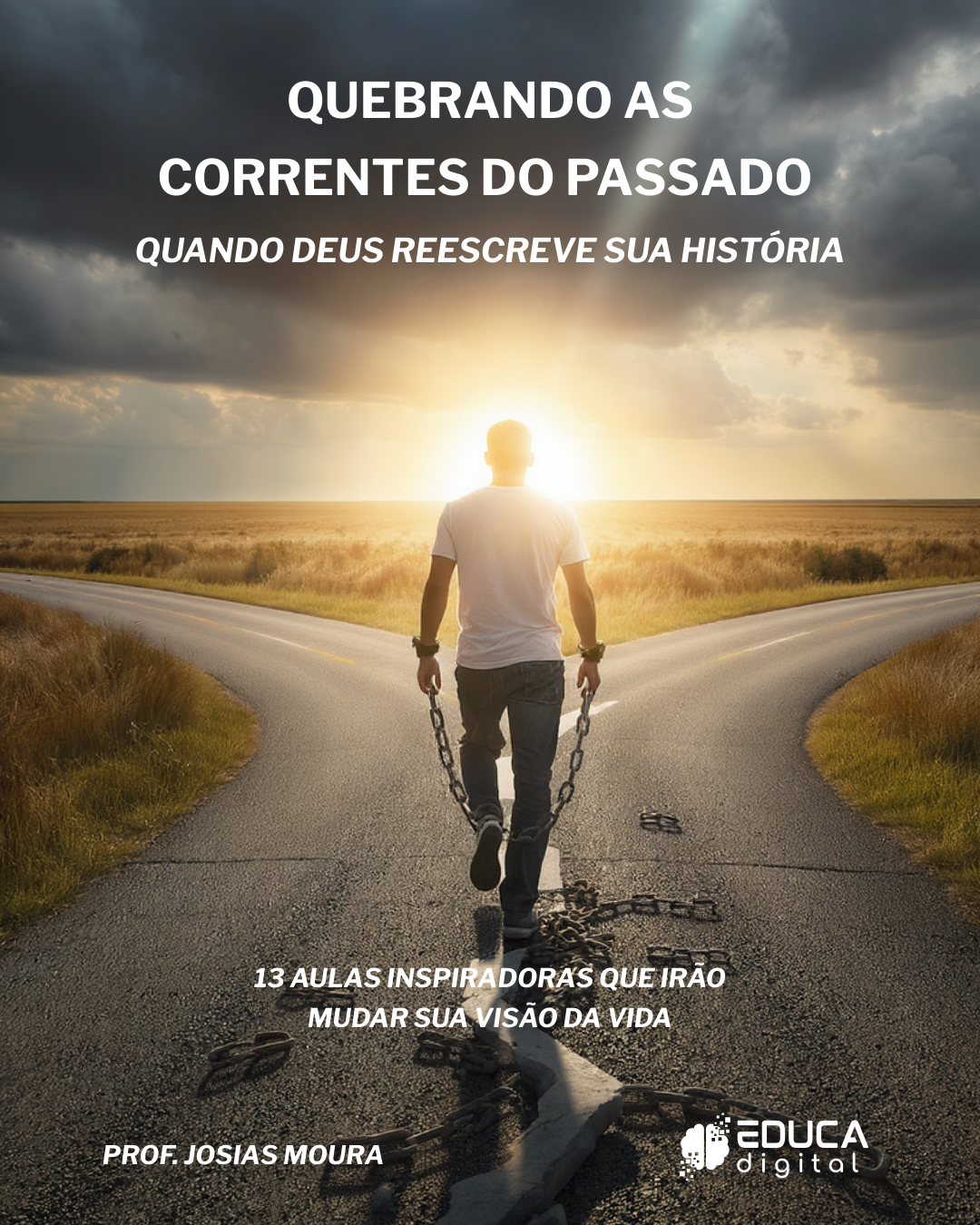 Quebrando as Correntes do Passado: Quando Deus Reescreve Sua História – 13 lições para Escola Bíblica ou Grupos de estudo